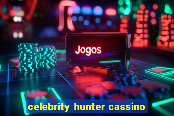 celebrity hunter cassino